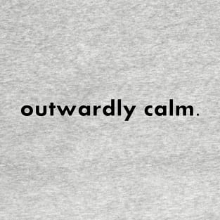 outwardly calm. T-Shirt